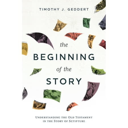 The Beginning of the Story: Understanding the Old Testament in the Story of Scripture
