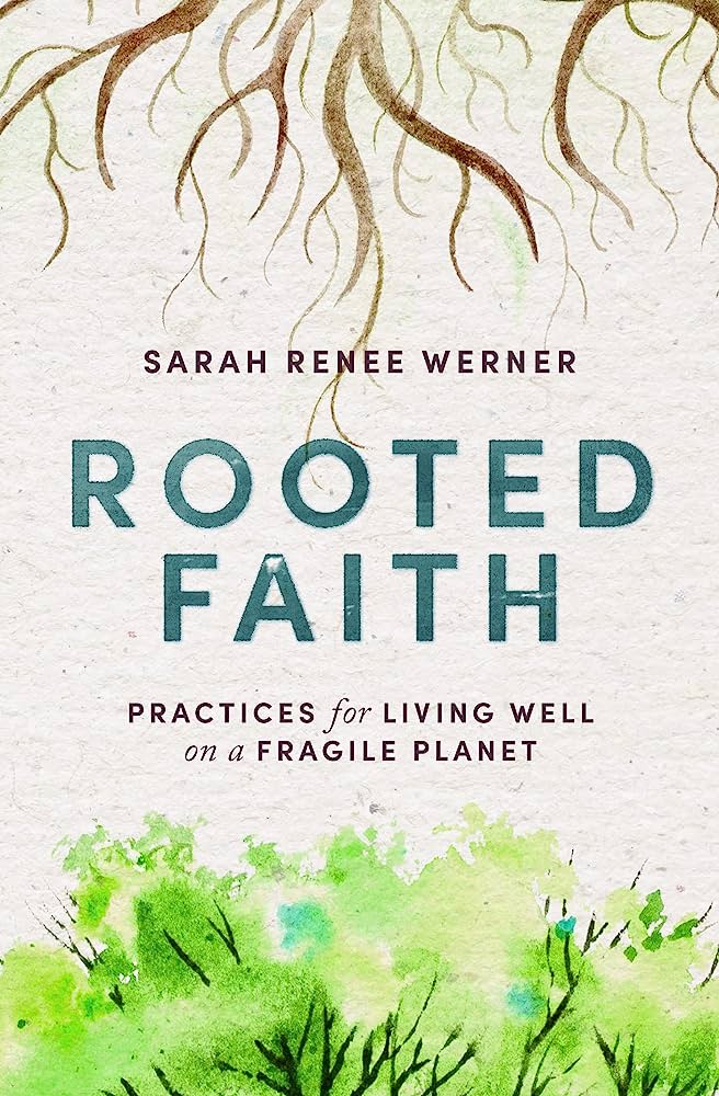 Rooted Faith: Practices For Living Well on a Fragile Planet