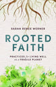Rooted Faith: Practices For Living Well on a Fragile Planet