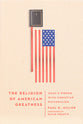The Religion of American Greatness: What's Wrong With Christian Nationalism