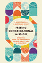 Freeing Congregational Mission: A Practical Vision For Companionship, Cultural Humility, and Co-Development