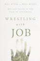 Wrestling With Job: Defiant Faith in the Face of Suffering