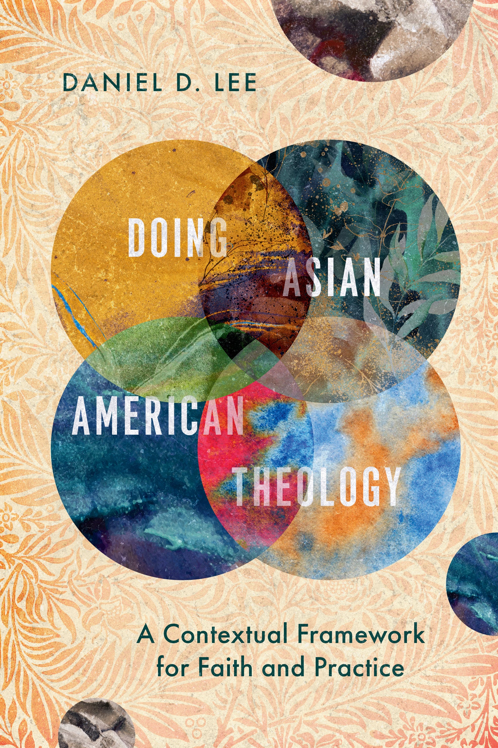 Doing Asian American Theology: A Contextual Framework For Faith and Practice