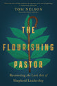The Flourishing Pastor: Recovering the Lost Art of Shepherd Leadership (Made To Flourish Resources Series)