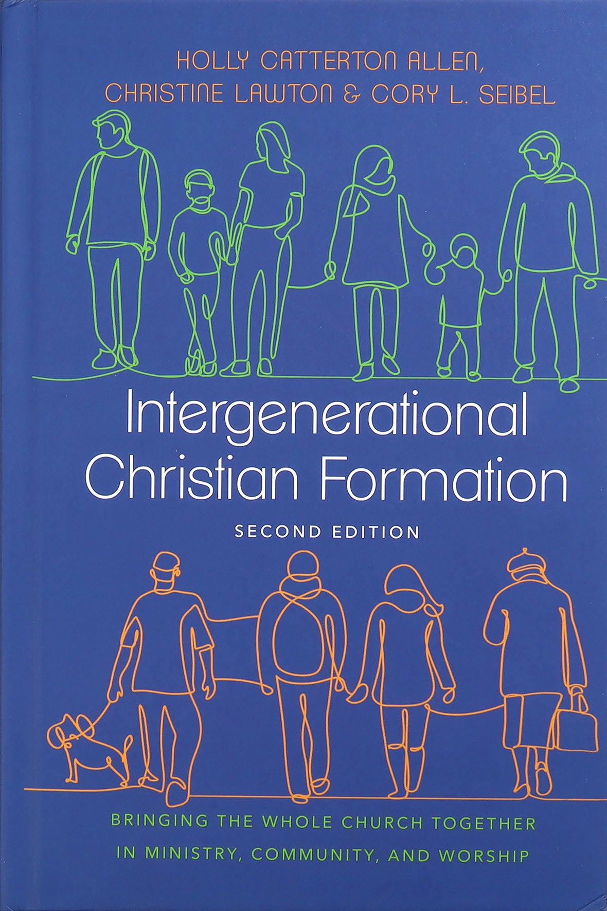 Intergenerational Christian Formation: Bringing the Whole Church Together in Ministry, Community, and Worship (2nd Edition)