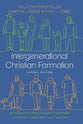Intergenerational Christian Formation: Bringing the Whole Church Together in Ministry, Community, and Worship (2nd Edition)
