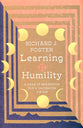 Learning Humility: A Year of Searching For a Vanishing Virtue