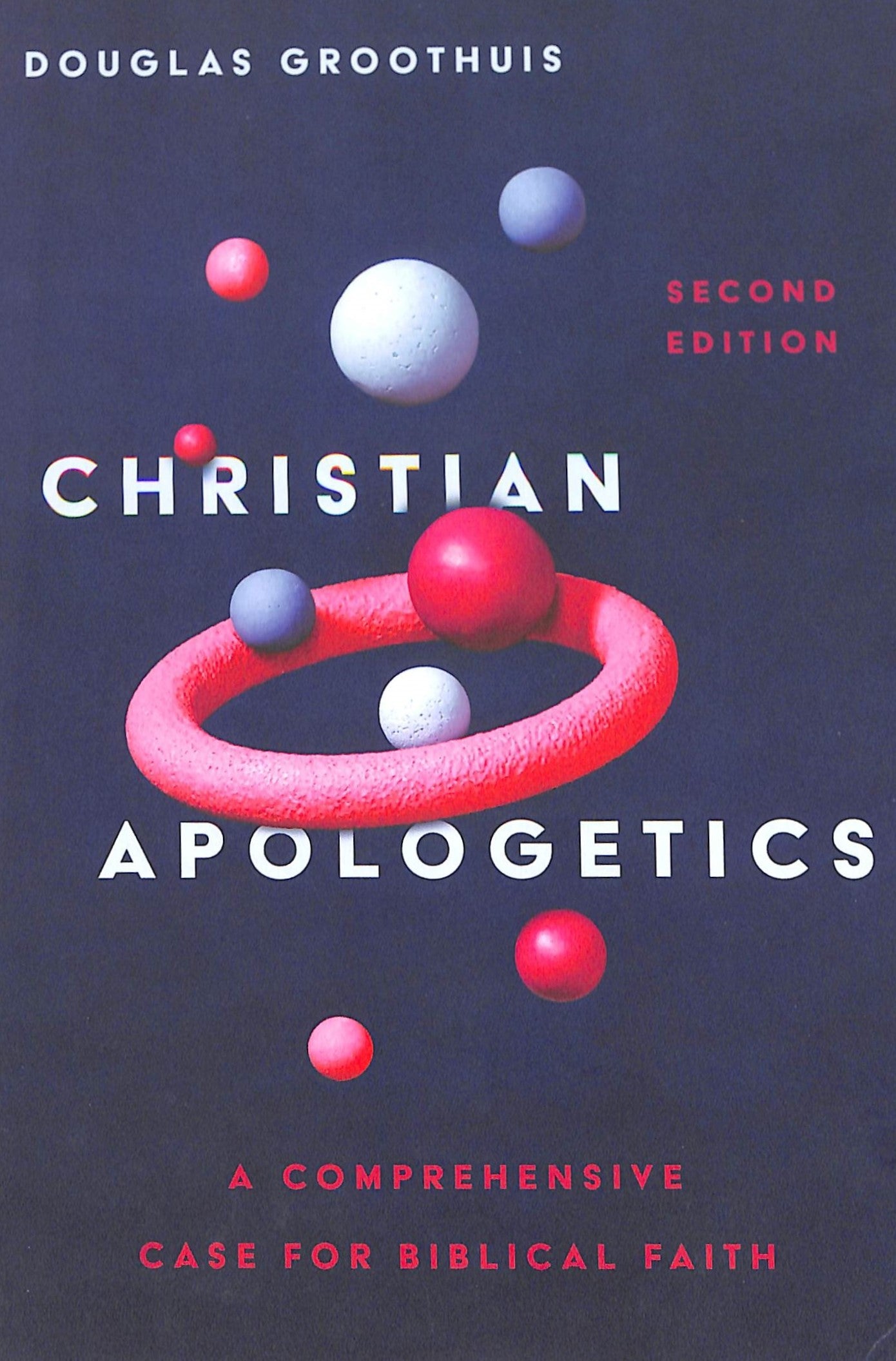 Christian Apologetics: A Comprehensive Case For Biblical Faith