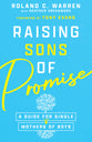 Raising Sons of Promise: A Guide For Single Mothers of Boys