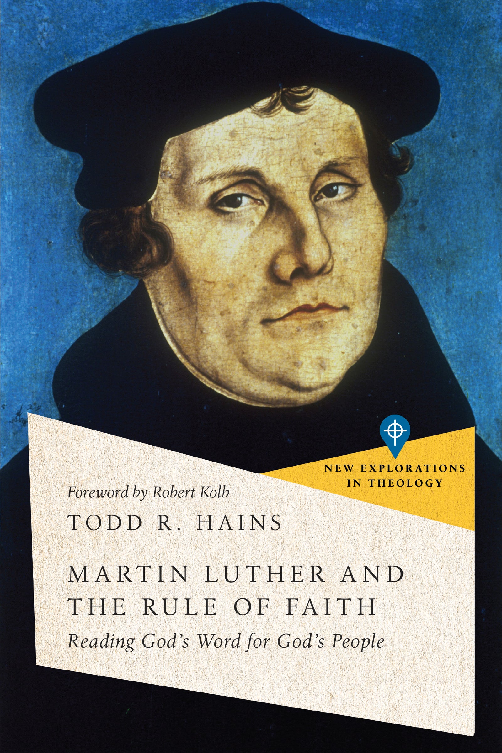 Martin Luther and the Rule of Faith: Reading God's Word For God's People (New Explorations In Theology Series)