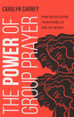 The Power of Group Prayer: How Intercession Transforms Us and the World