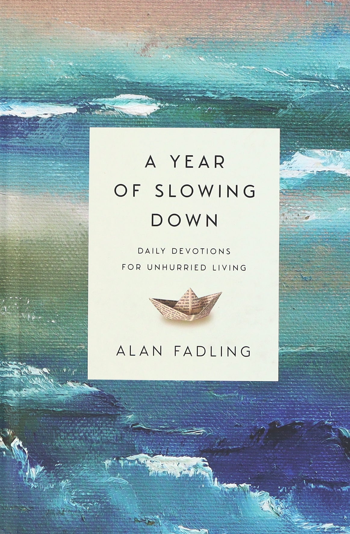 A Year of Slowing Down: Daily Devotions For Unhurried Living