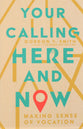 Your Calling Here and Now: Making Sense of Vocation