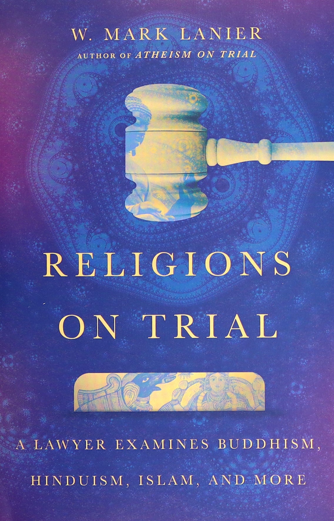 Religions on Trial: A Lawyer Examines Buddhism, Hinduism, Islam, and More