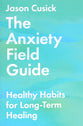 The Anxiety Field Guide: Healthy Habits For Long-Term Healing