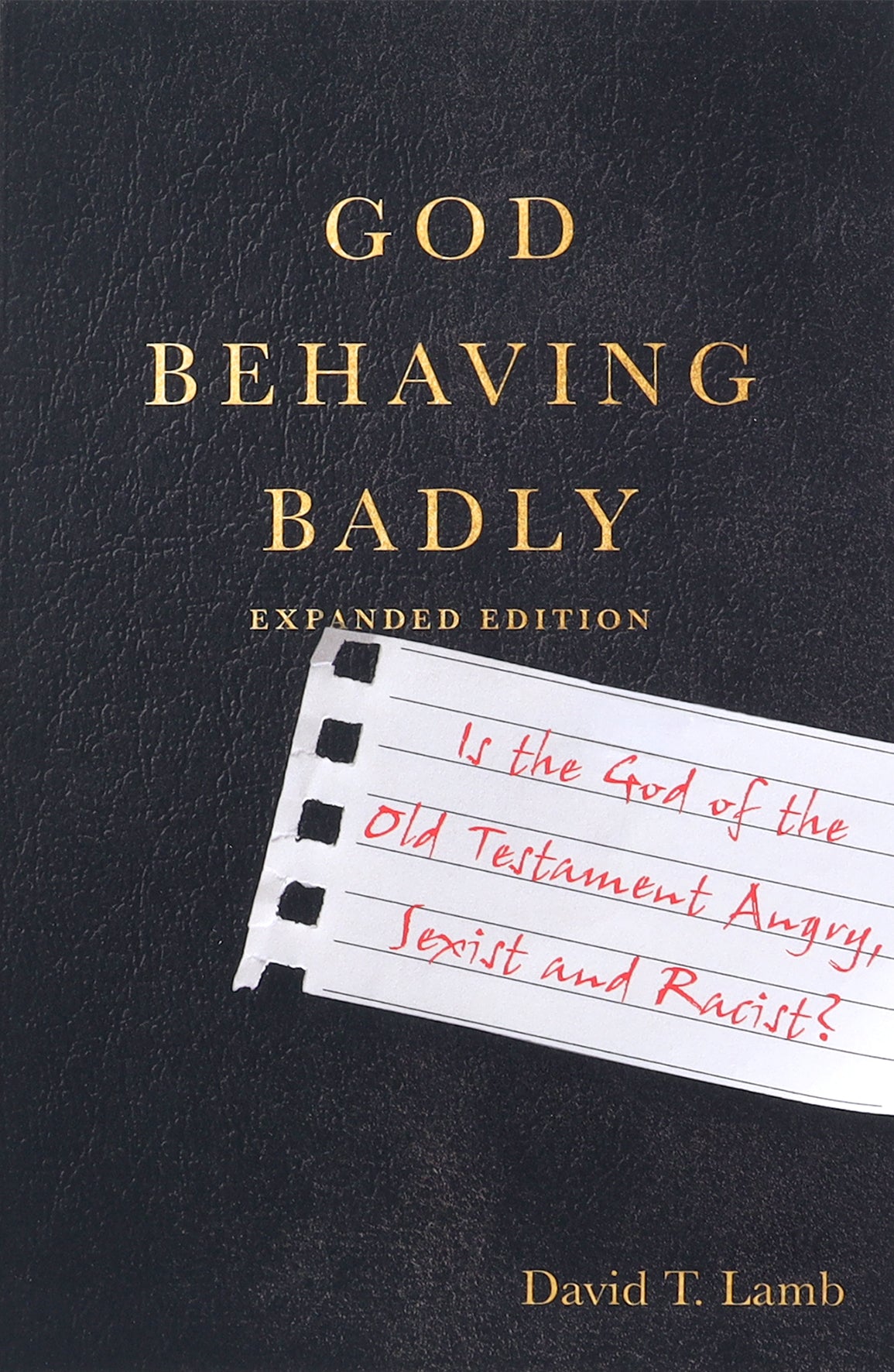 God Behaving Badly: Is the God of the Old Testament Angry, Sexist and Racist?