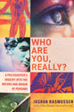 Who Are You, Really?: A Philosopher's Inquiry Into the Nature and Origin of Persons