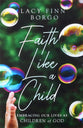 Faith Like a Child: Embracing Our Lives as Children of God