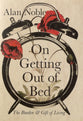 On Getting Out of Bed: The Burden and Gift of Living