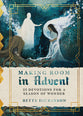 Making Room in Advent: 25 Devotions For a Season of Wonder