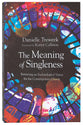 The Meaning of Singleness: Retrieving An Eschatological Vision For the Contemporary Church