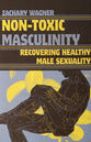 Non-Toxic Masculinity: Recovering Healthy Male Sexuality