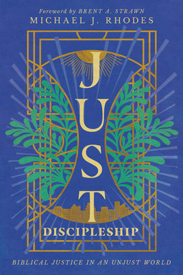 Just Discipleship: Biblical Justice in An Unjust World