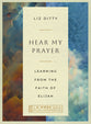 Hear My Prayer: Learning from the Faith of Elijah, A 6-Week Bible Study Experience (IVP Bible Study Experience Series)