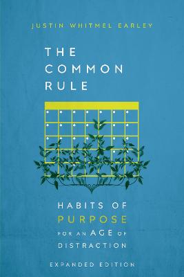 The Common Rule: Habits of Purpose For An Age of Distraction (2nd Edition)