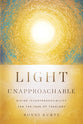 Light Unapproachable: Divine Incomprehensibility and the Task of Theology
