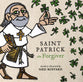 Saint Patrick the Forgiver: The History and Legends of Ireland's Bishop