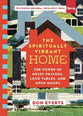 The Spiritually Vibrant Home: The Power of Messy Prayers, Loud Tables, and Open Doors (Lutheran Hour Ministries Resources Series)