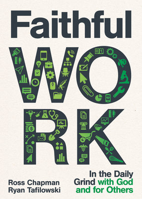 Faithful Work: In the Daily Grind With God and For Others