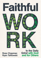 Faithful Work: In the Daily Grind With God and For Others