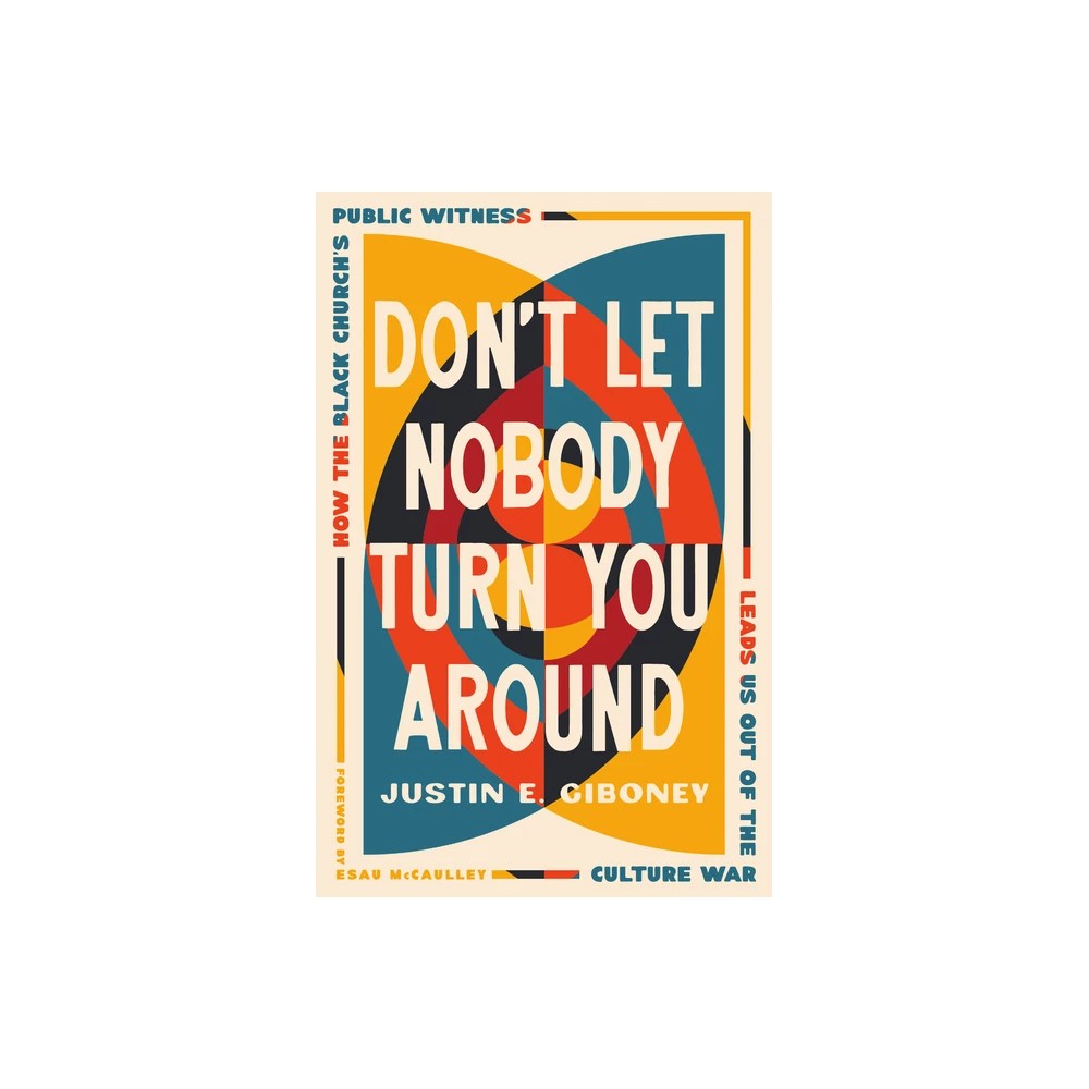 Don't Let Nobody Turn You Around: How the Black Church's Public Witness Leads Us Out of the Culture War