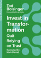 Invest in Transformation: Quit Relying on Trust