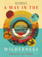 A Way in the Wilderness (A 6-Week Bible Study with Video Access): Meeting God in the Desolate Places of Scripture (IVP Bible Study Experience Series)