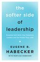 The Softer Side of Leadership: Essential Soft Skills That Transform Leaders and the People They Lead