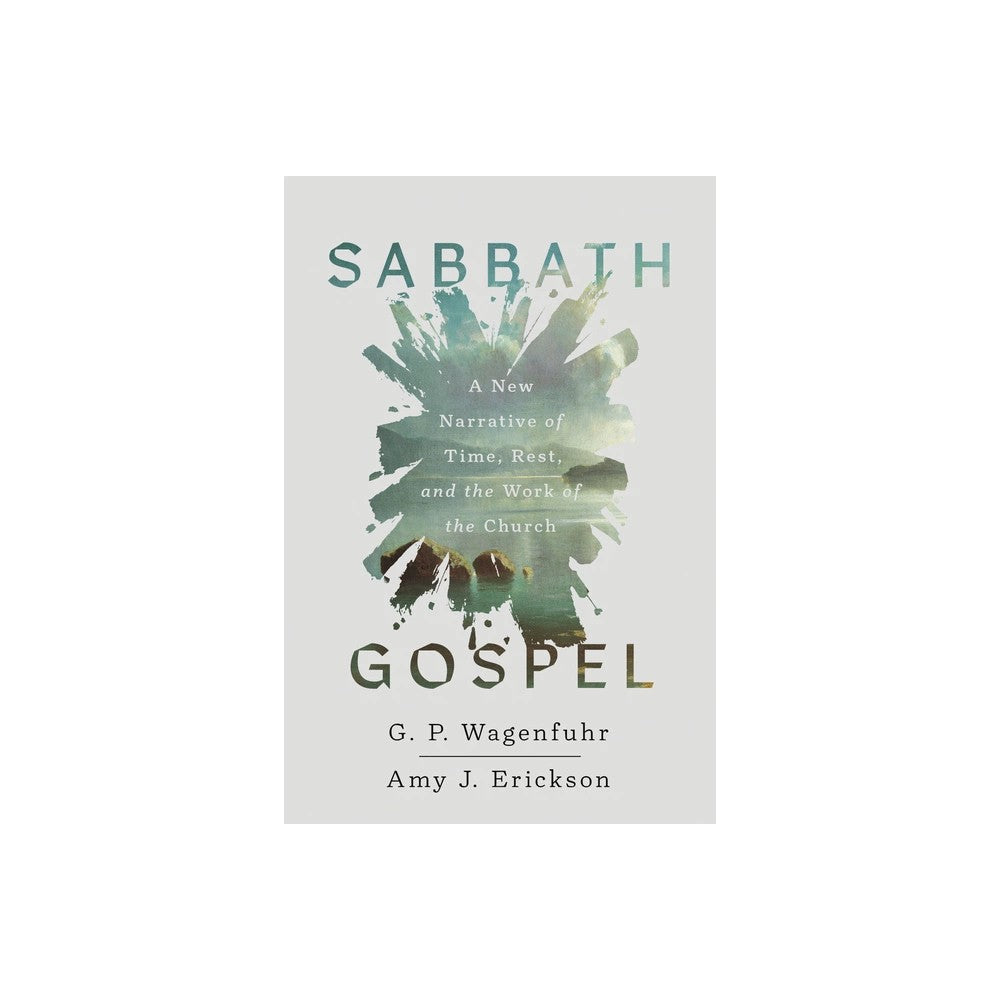 Sabbath Gospel: A New Narrative of Time, Rest, and the Work of the Church