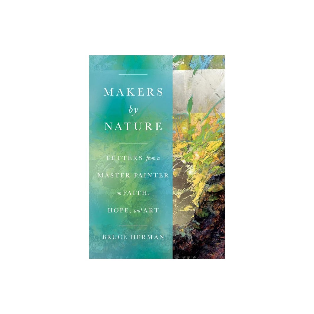 Makers by Nature: Letters from a Master Painter on Faith, Hope, and Art