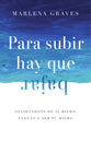 Para Subir Hay Que Bajar: Olvidandote de Ti Mismo, Llegas a Ser Tu Mismo (Spanish Edition)