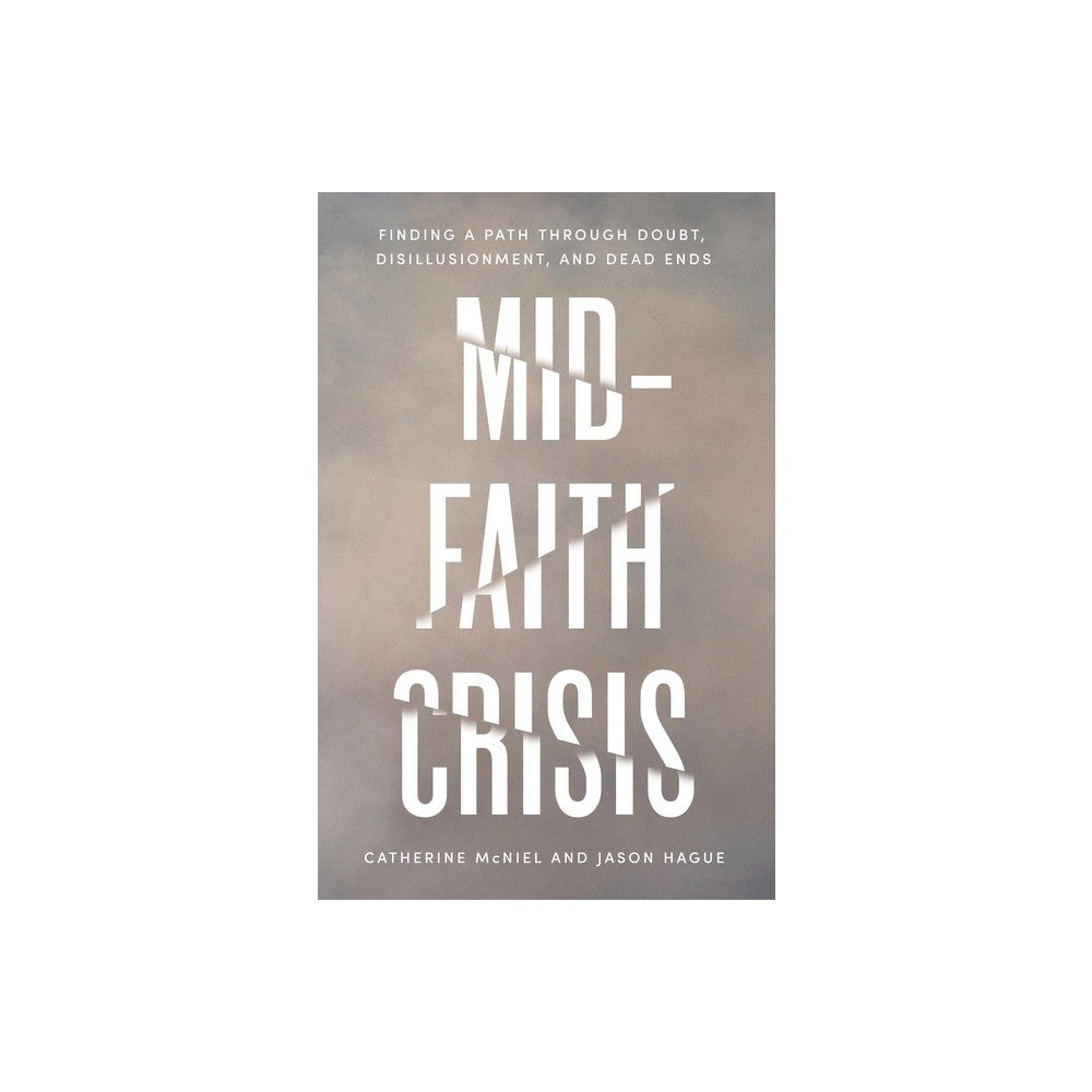 Mid-Faith Crisis: Finding a Path Through Doubt, Disillusionment, and Dead Ends