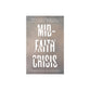 Mid-Faith Crisis: Finding a Path Through Doubt, Disillusionment, and Dead Ends
