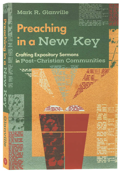 Preaching in a New Key: Crafting Expository Sermons in Post-Christian Communities