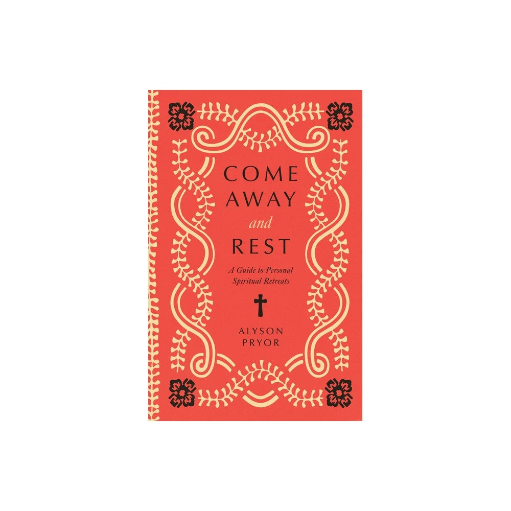 Come Away and Rest: A Guide to Personal Spiritual Retreats