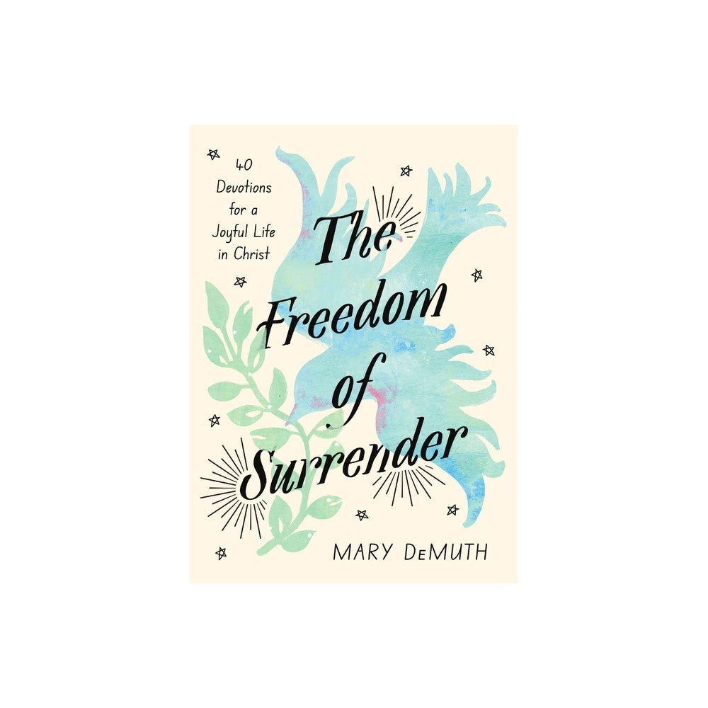 The Freedom of Surrender: Forty Devotions for a Joyful Life in Christ
