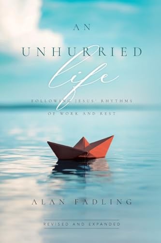 An Unhurried Life (2nd Edition): Following Jesus' Rhythms of Work and Rest