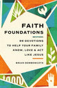 Faith Foundations: 99 Devotions to Help Your Family Know, Love, and ACT Like Jesus