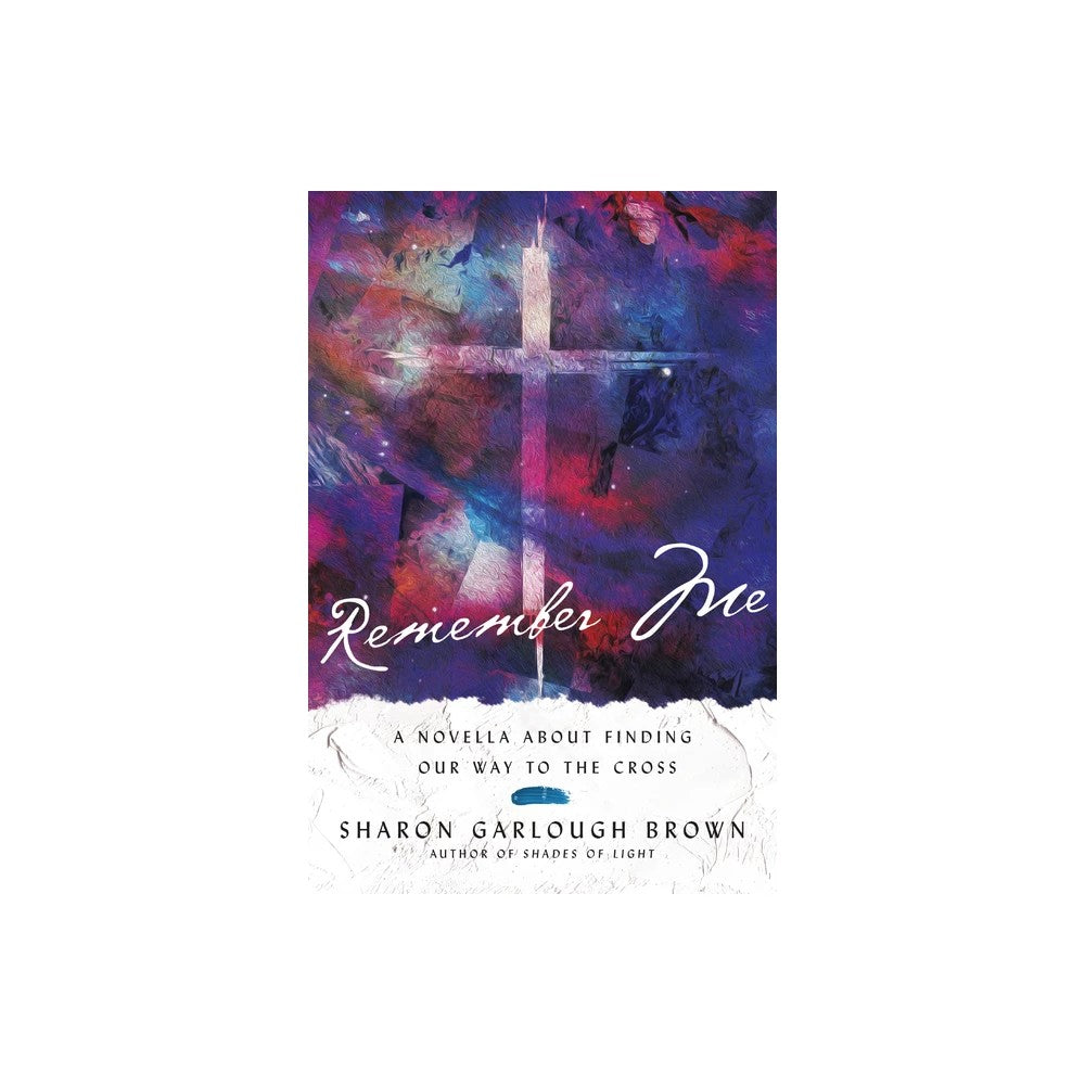 Remember Me: A Novella About Finding Our Way to the Cross