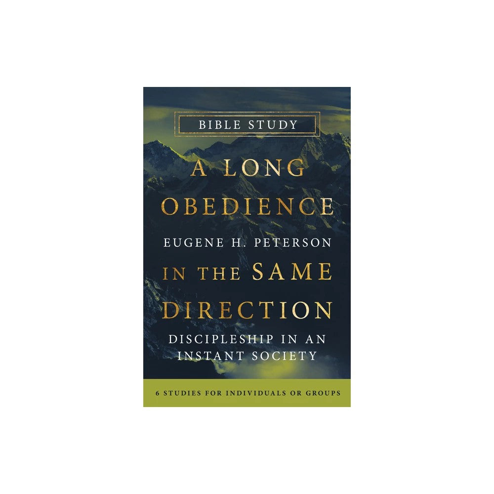 A Long Obedience in the Same Direction Bible Study (6 Studies): Discipleship in an Instant Society